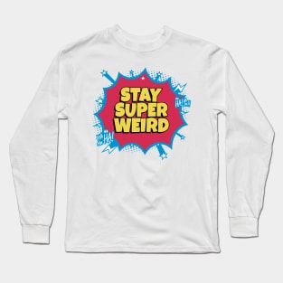 Stay Super Weird Long Sleeve T-Shirt